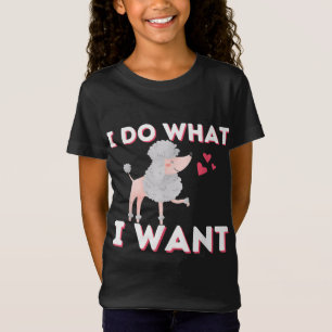 I Do What I Want - Funny Poodle Dog Lover Pet Owne T-Shirt