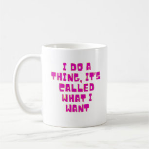 I Do What I Want Funny Sassy Attitude Design Coffee Mug