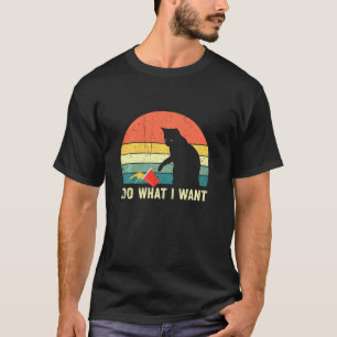 I Do What I Want, Funny Vintage For Cat Owners & T-Shirt