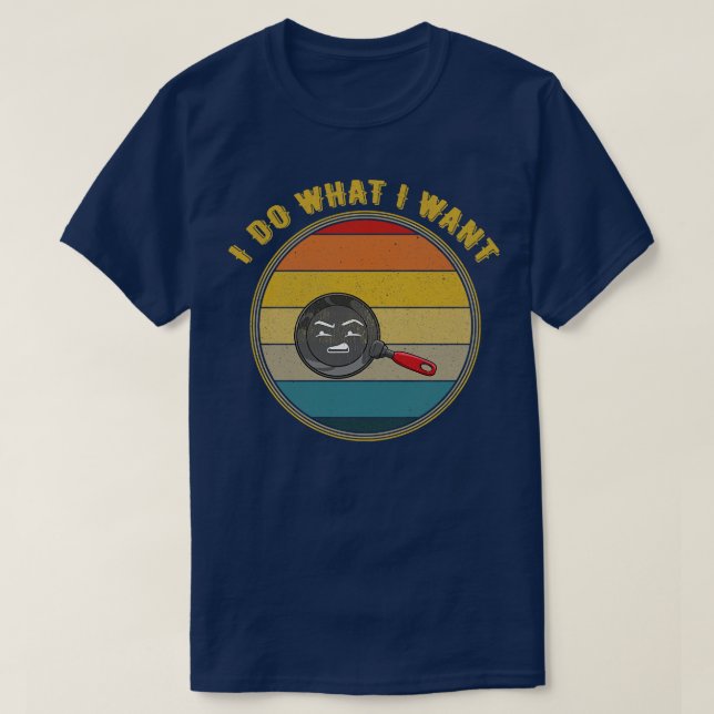 I Do What I Want Grossed Out Face Frying Pan Distr T-Shirt (Design Front)
