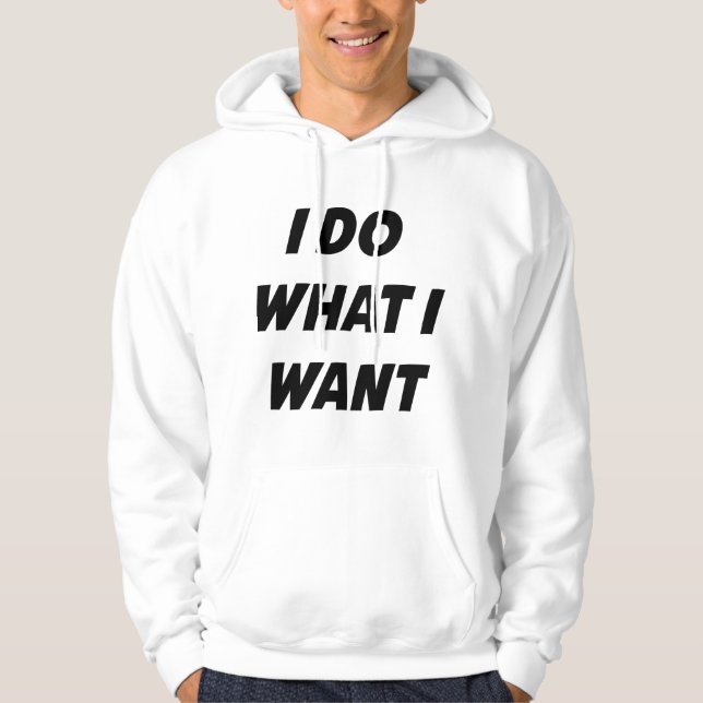 I Do What I Want Hoodie (Front)
