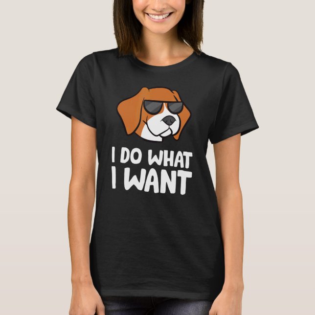 I Do What I Want Love Beagle Dogs T-Shirt (Front)