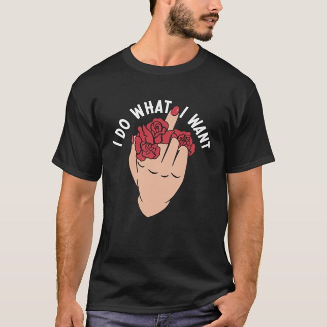 I Do What I Want Middle Finger Flowers Women T-Shirt (Front)