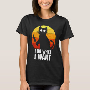 I Do What I Want Murderous Cat Retro Crazy Girlfri T-Shirt