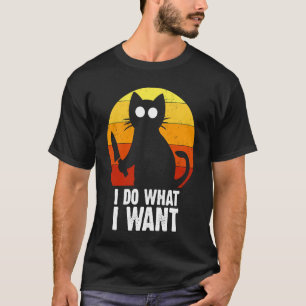 I Do What I Want Murderous Cat Retro Crazy Girlfri T-Shirt