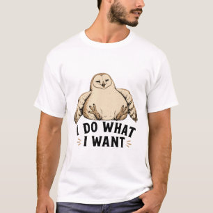 I Do What I Want Owl T-Shirt