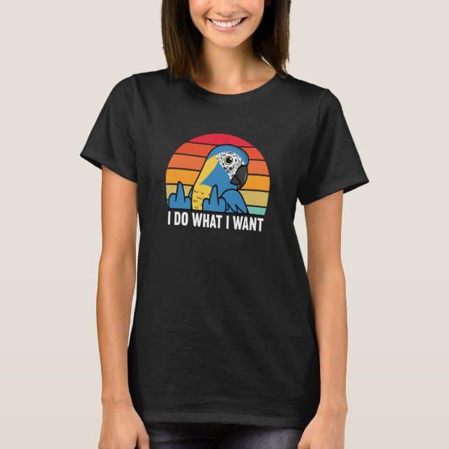 I Do What I Want Parrot I Blue throated Macaw T-Shirt (Front)