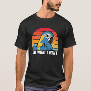 I Do What I Want Parrot I Blue throated Macaw T-Shirt