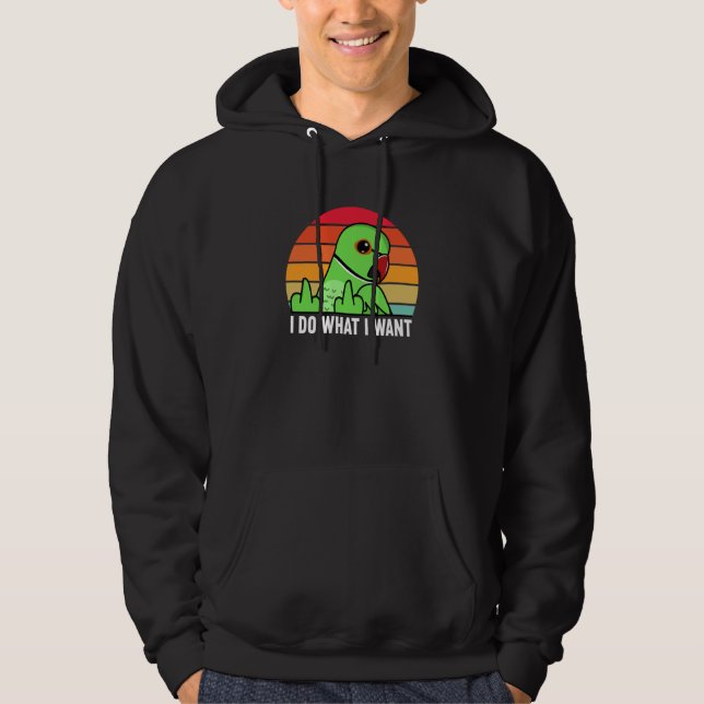 I Do What I Want Parrot I Green Indian Ringneck Hoodie (Front)