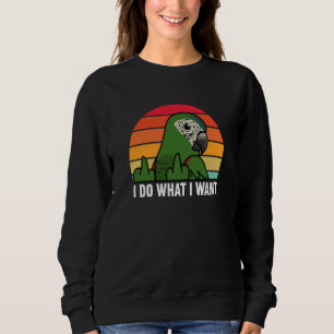 I Do What I Want Parrot I Hahns Macaw Sweatshirt