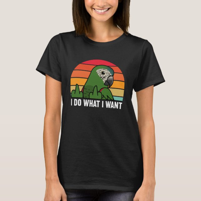 I Do What I Want Parrot I Hahns Macaw T-Shirt (Front)