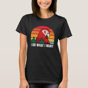 I Do What I Want Parrot I Scarlet Macaw T-Shirt