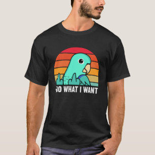 I Do What I Want Parrot I Turquoise Parrotlet T-Shirt