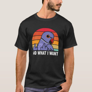 I Do What I Want Parrot I Violet Indian Ringneck T-Shirt