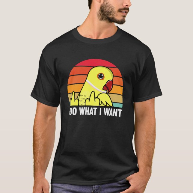 I Do What I Want Parrot I Yellow Indian Ringneck T-Shirt (Front)
