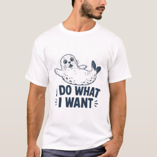I Do What I Want Seal T-Shirt