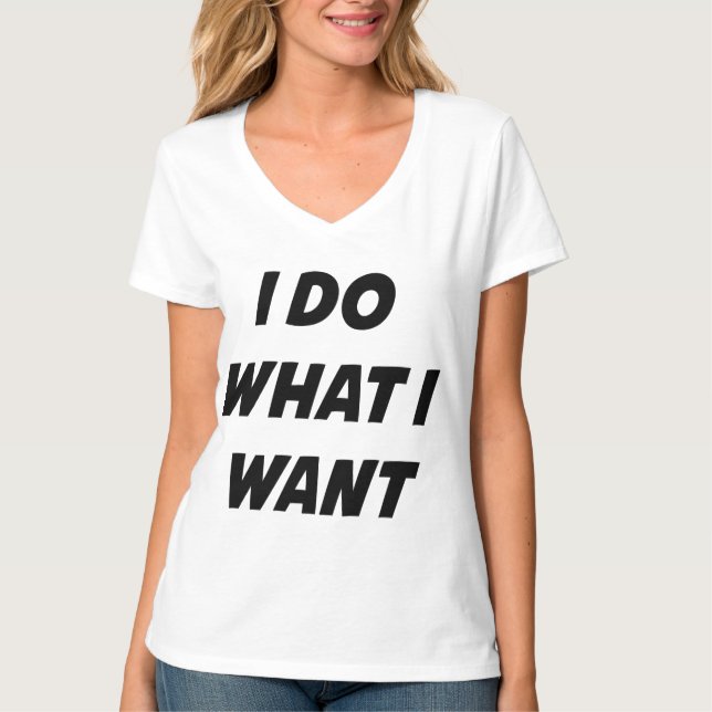I Do What I Want T-Shirt (Front)
