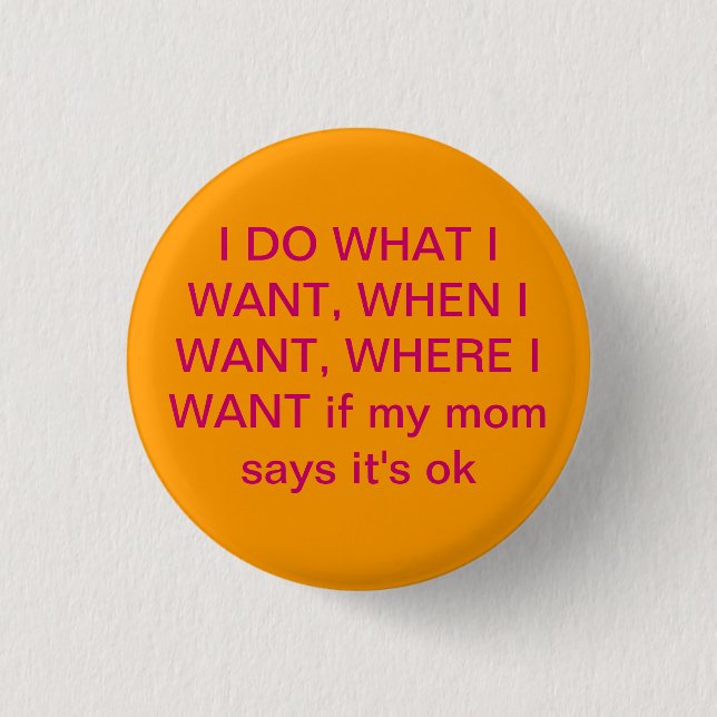 I do what I want to 3 Cm Round Badge (Front)