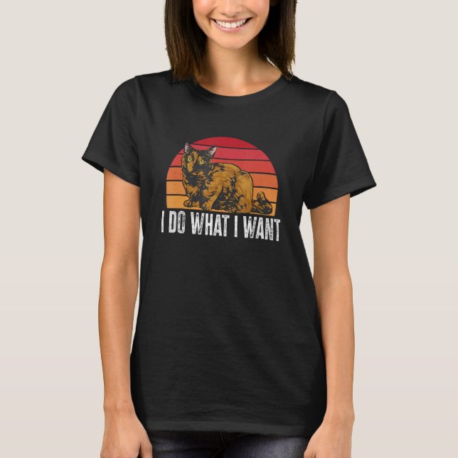 I Do What I Want Tortoiseshell Cat Tortie T-Shirt (Front)