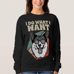 I Do What I Want Welsh Corgi Vintage I Dog Sweatshirt