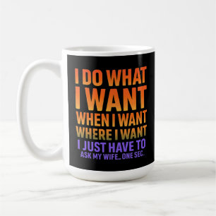 I Do What I Want Where I Want Funny Husband Wife Coffee Mug