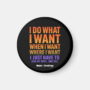 I Do What I Want Where I Want Funny Husband Wife Magnet