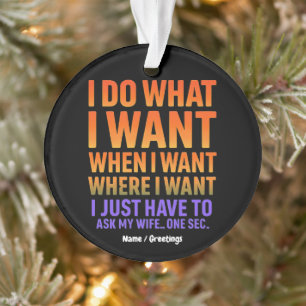 I Do What I Want Where I Want Funny Husband Wife Ornament