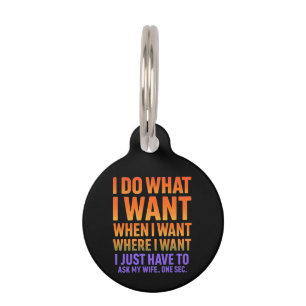 I Do What I Want Where I Want Funny Husband Wife Pet Tag