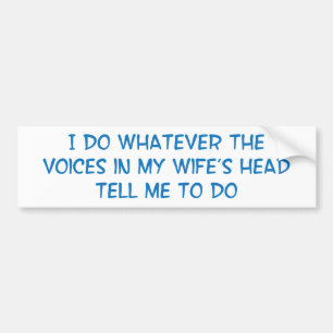 I Do What the Voices in My Wifes Head Say Bumper Sticker