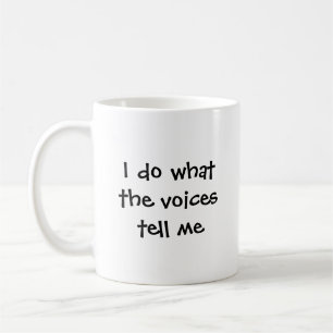 I do what the voices tell me coffee mug