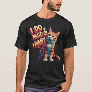  "I Do Whatever I Want" Funny Cat T-Shirt