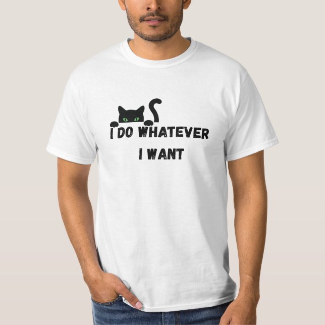 I do Whatever I want T-Shirt (Front)