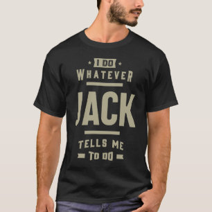 I Do Whatever Jack Tells Me To Do T-Shirt
