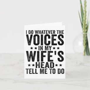 I Do Whatever The Voices In My Wifes Head Tell Me  Card