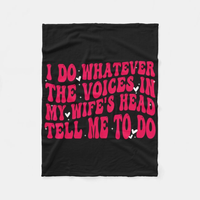 I Do Whatever The Voices In My Wifes Head Tell Me  Fleece Blanket (Front)