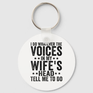 I Do Whatever The Voices In My Wifes Head Tell Me  Key Ring