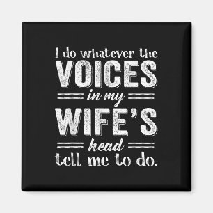 I Do Whatever The Voices In My Wifes Head Tell Me Magnet