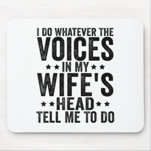 I Do Whatever The Voices In My Wifes Head Tell Me Mouse Mat