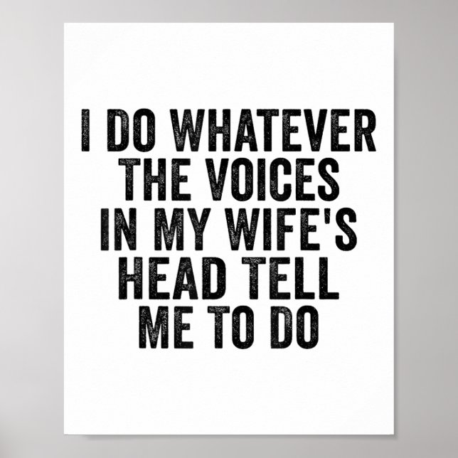I Do Whatever The Voices In My Wifes Head Tell Me  Poster (Front)