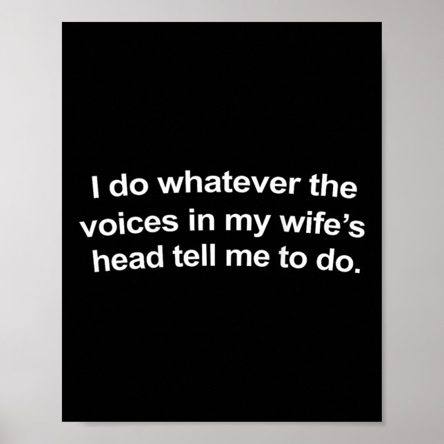 I Do Whatever The Voices In My Wifes Head Tell Me  Poster (Front)