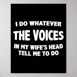 I Do Whatever Voices In My Wifes Head Tell Me To D Poster