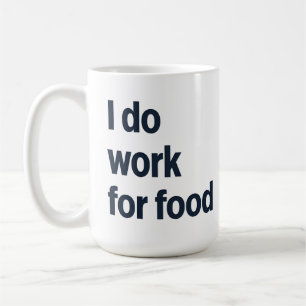 I do work for food coffee mug