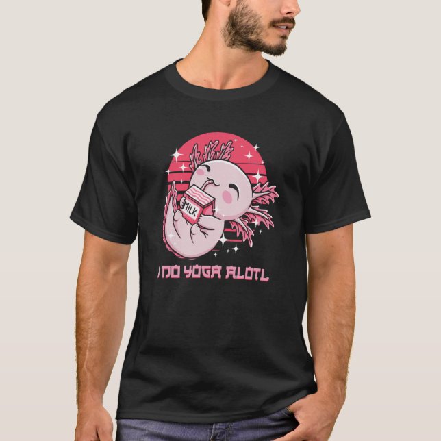 I Do Yoga Alotl Axolotl Pilates Salamander Yogi Am T-Shirt (Front)