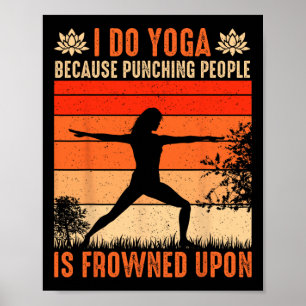 I Do Yoga Because Punching People Is Frowned Upon Poster