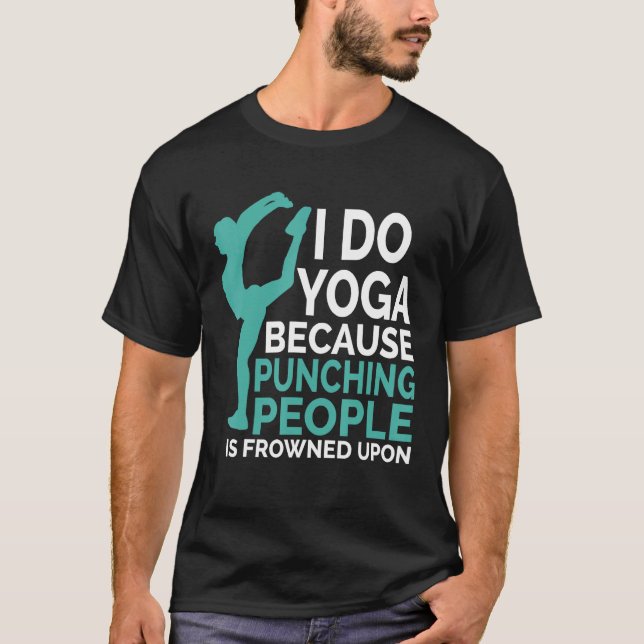 I Do Yoga Because Punching People Is Frowned Upon T-Shirt (Front)