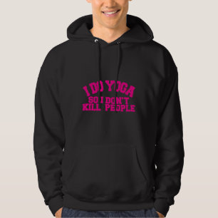 I Do Yoga So I Dont Kill People Yoga And Class Spe Hoodie
