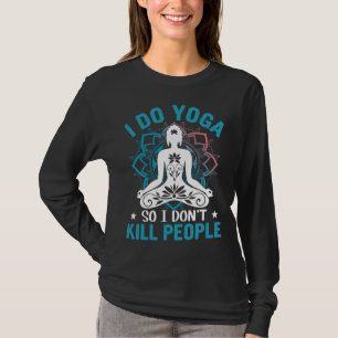 I Do Yoga So I Dont Kill People Yoga Women T-Shirt