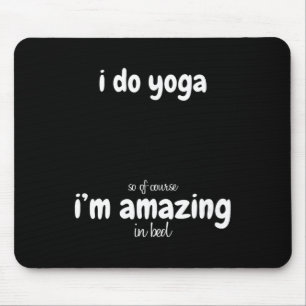 I Do Yoga So Of Course I'm Amazing In Bed - Funny Mouse Mat