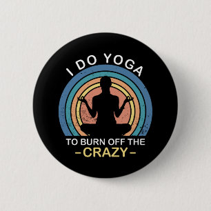 I Do Yoga To Burn Off The Crazy 6 Cm Round Badge