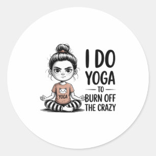 I Do Yoga To Burn Off The Crazy Cute Yoga  Classic Round Sticker